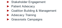 Stakeholder Engagement Patient Advocacy Coalition Building & Management Advocacy Training Grassroots Campaigns